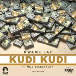 KwameJay - Kudi Kudi - (ft. Mk & Selecta Aff)